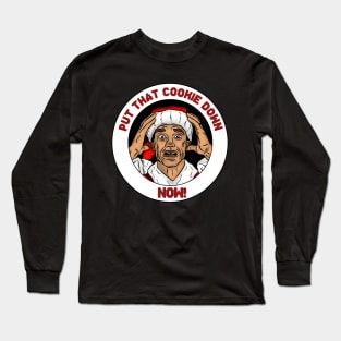 Put That Cookie Down! Long Sleeve T-Shirt